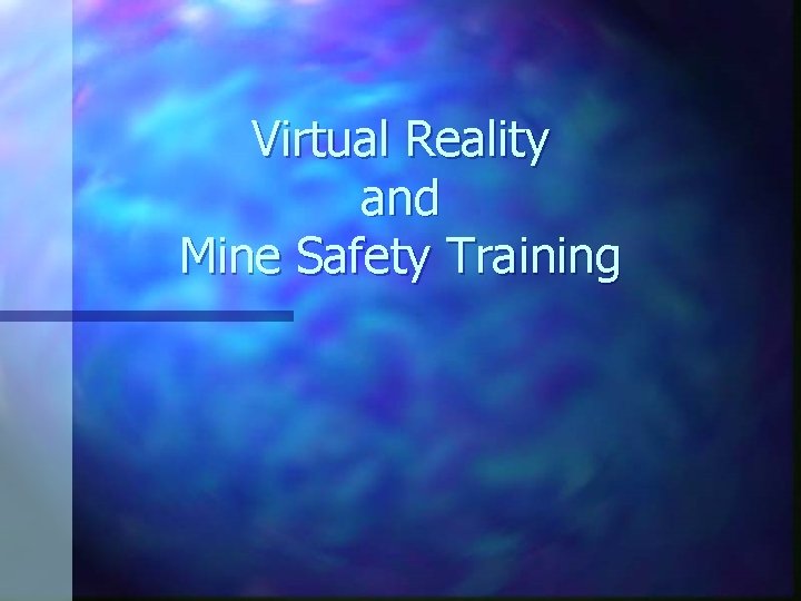 Virtual Reality and Mine Safety Training University of