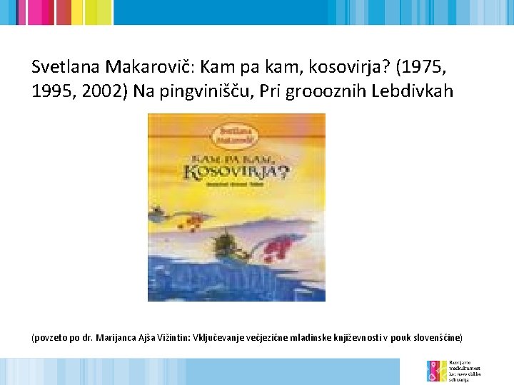 Svetlana Makarovič: Kam pa kam, kosovirja? (1975, 1995, 2002) Na pingvinišču, Pri groooznih Lebdivkah