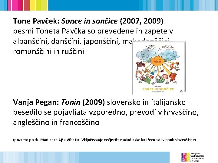 Tone Pavček: Sonce in sončice (2007, 2009) pesmi Toneta Pavčka so prevedene in zapete