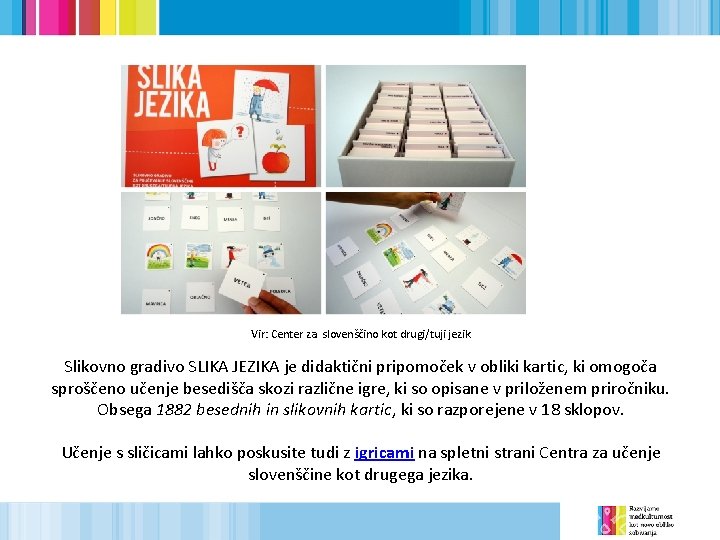 text, + slike, … Vir: Center za slovenščino kot drugi/tuji jezik Slikovno gradivo SLIKA