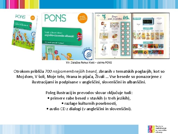 Vir: Založba Rokus Klett – zbirka PONS Otrokom približa 700 najpomembnejših besed, zbranih v