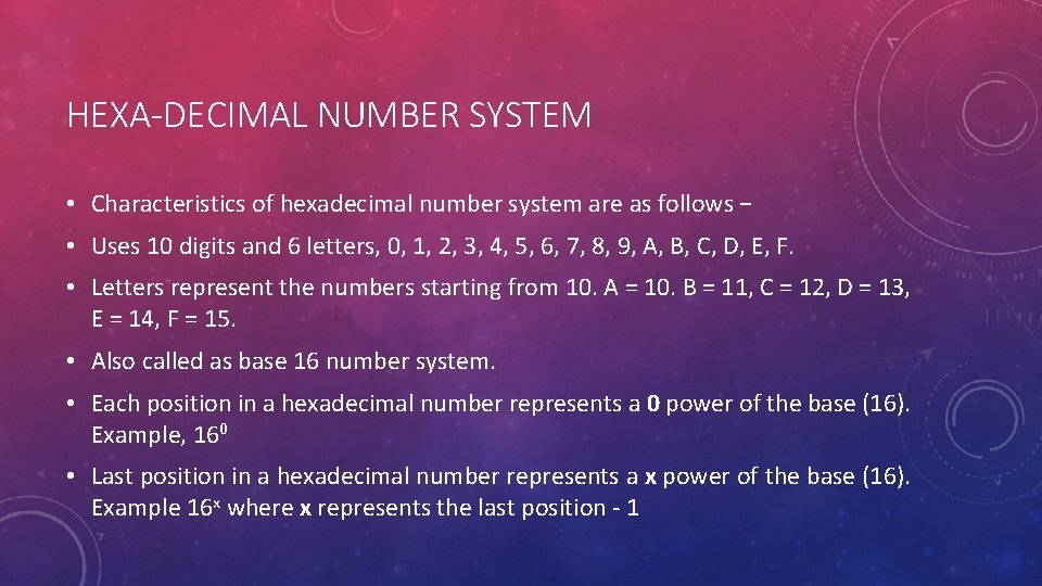 HEXA-DECIMAL NUMBER SYSTEM • Characteristics of hexadecimal number system are as follows − •