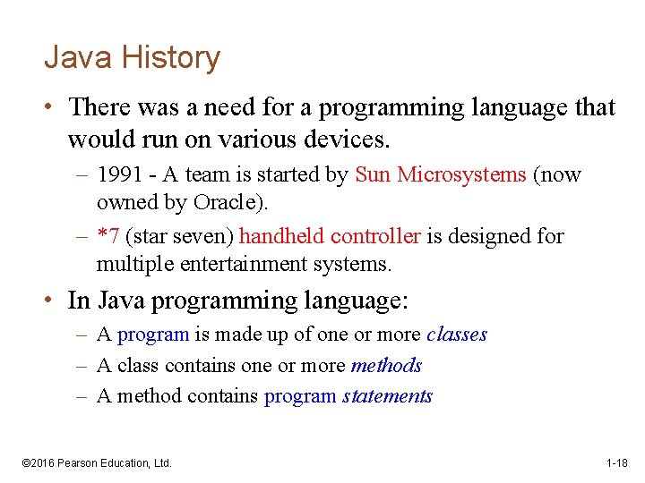 Java History • There was a need for a programming language that would run