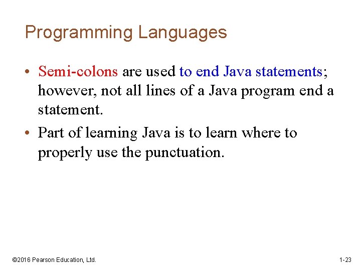 Programming Languages • Semi-colons are used to end Java statements; however, not all lines