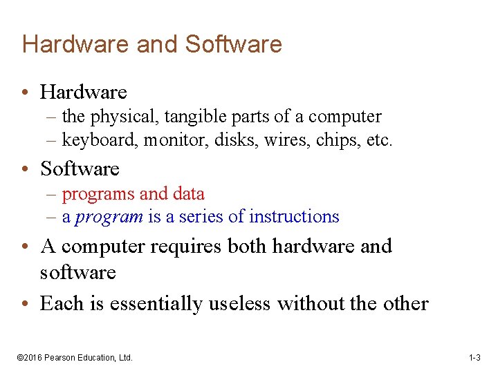 Hardware and Software • Hardware – the physical, tangible parts of a computer –