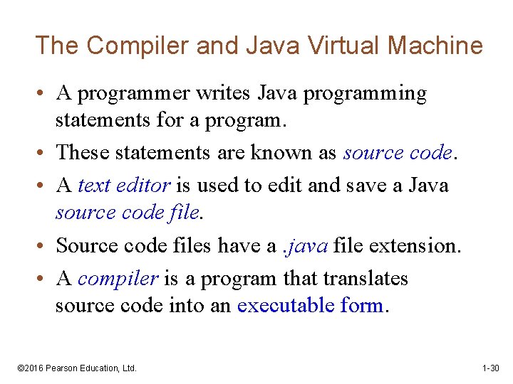 The Compiler and Java Virtual Machine • A programmer writes Java programming statements for