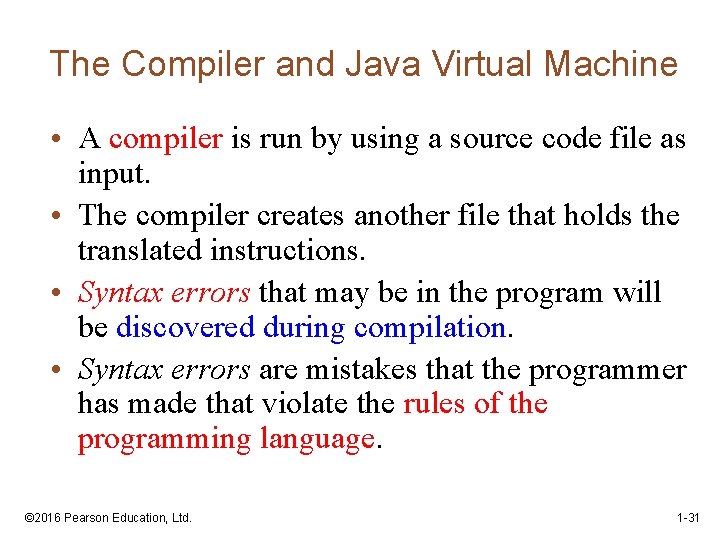 The Compiler and Java Virtual Machine • A compiler is run by using a