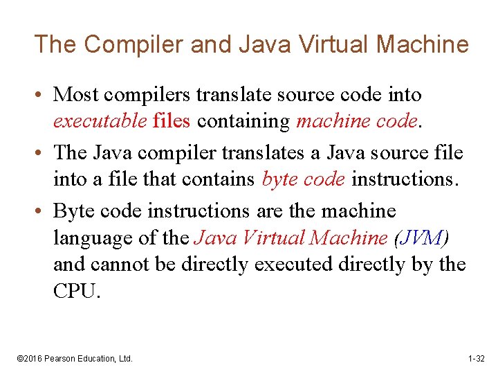The Compiler and Java Virtual Machine • Most compilers translate source code into executable
