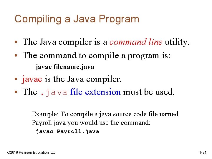 Compiling a Java Program • The Java compiler is a command line utility. •