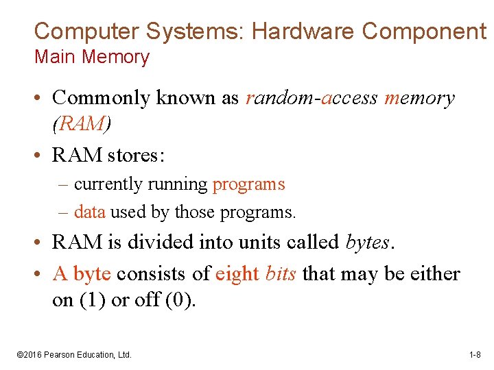 Computer Systems: Hardware Component Main Memory • Commonly known as random-access memory (RAM) •