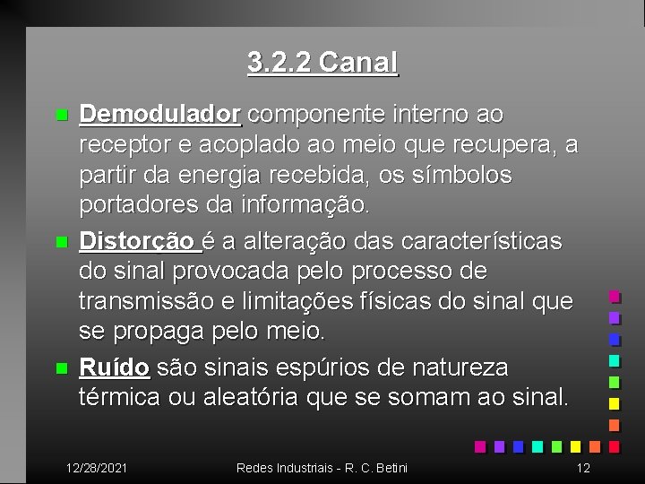 3. 2. 2 Canal n n n Demodulador componente interno ao receptor e acoplado