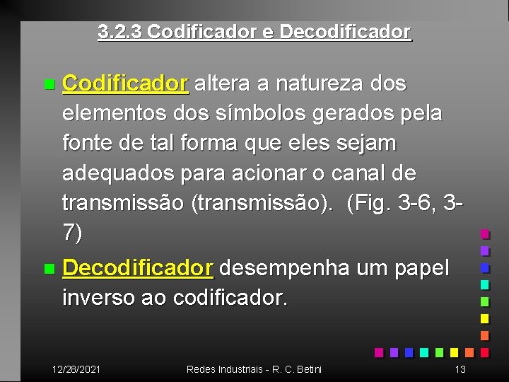 3. 2. 3 Codificador e Decodificador n Codificador altera a natureza dos elementos dos
