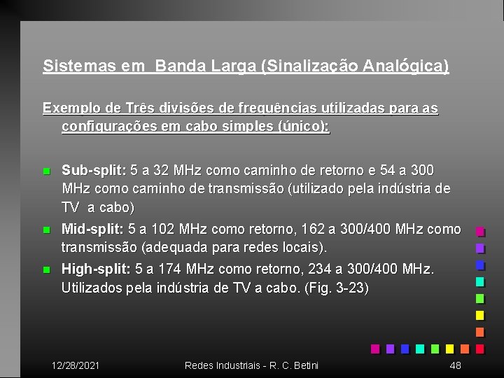 Sistemas em Banda Larga (Sinalização Analógica) Exemplo de Três divisões de frequências utilizadas para