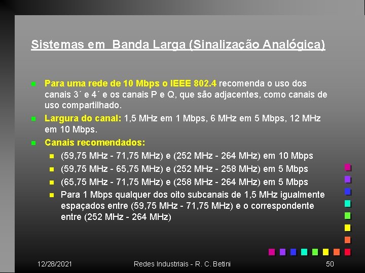 Sistemas em Banda Larga (Sinalização Analógica) n n n Para uma rede de 10