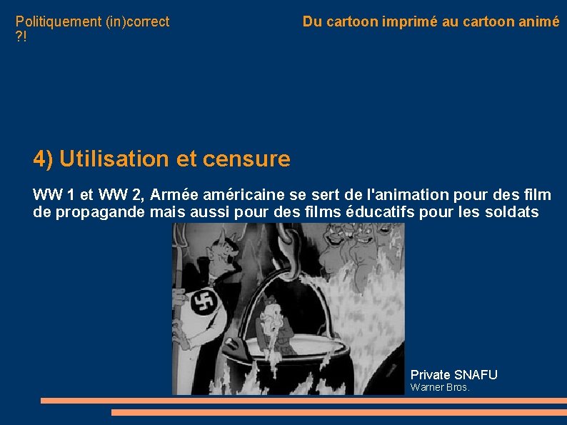 Politiquement (in)correct ? ! Du cartoon imprimé au cartoon animé 4) Utilisation et censure