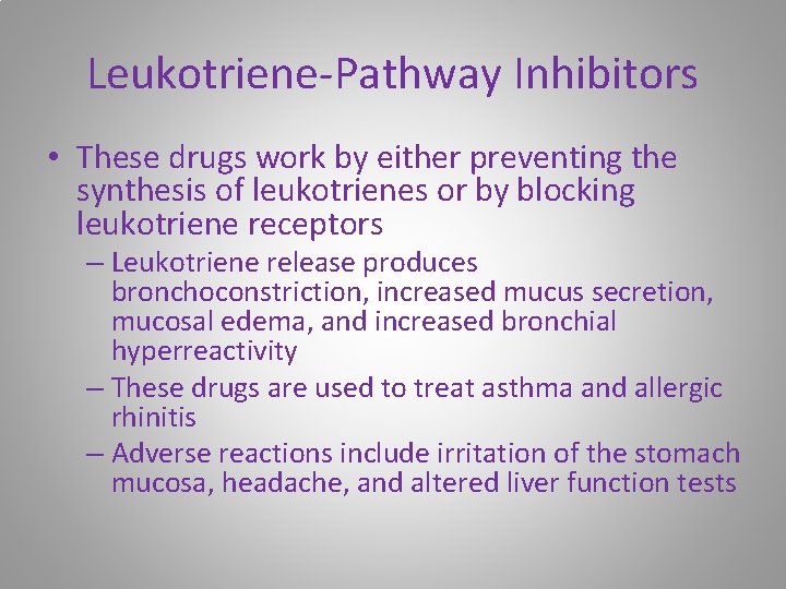 Leukotriene-Pathway Inhibitors • These drugs work by either preventing the synthesis of leukotrienes or