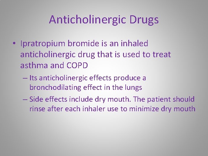 Anticholinergic Drugs • Ipratropium bromide is an inhaled anticholinergic drug that is used to