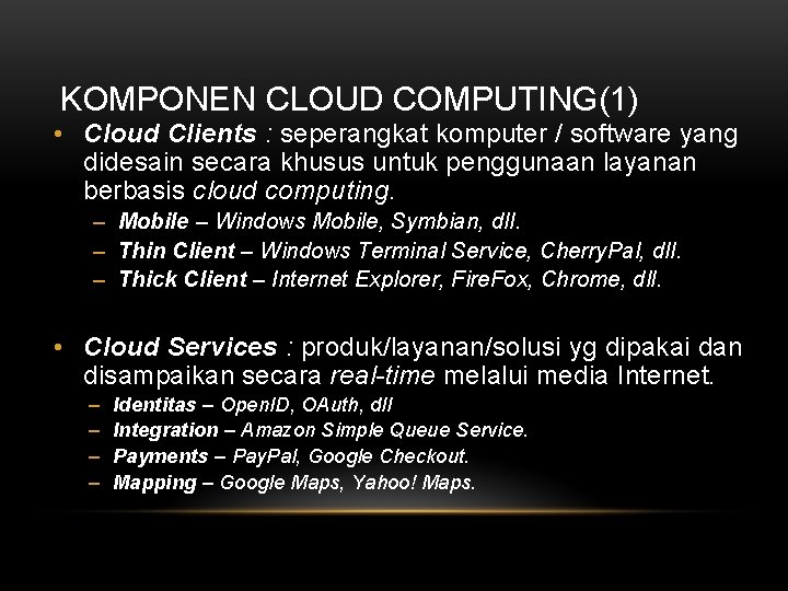 KOMPONEN CLOUD COMPUTING(1) • Cloud Clients : seperangkat komputer / software yang didesain secara