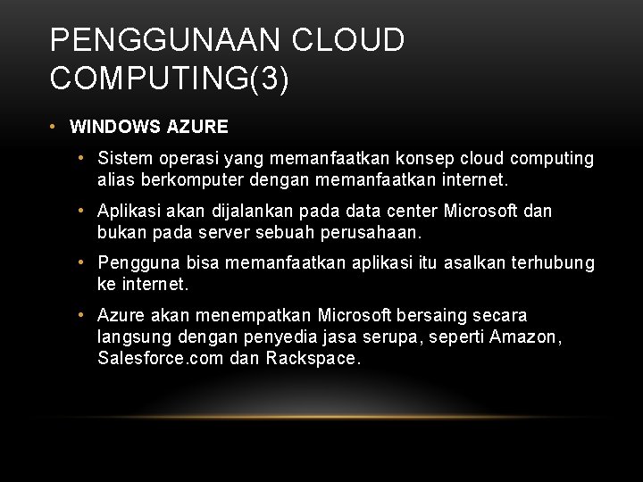 PENGGUNAAN CLOUD COMPUTING(3) • WINDOWS AZURE • Sistem operasi yang memanfaatkan konsep cloud computing