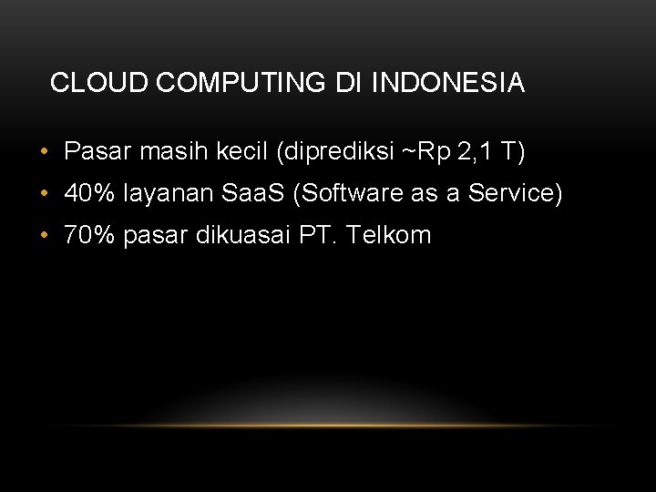 CLOUD COMPUTING DI INDONESIA • Pasar masih kecil (diprediksi ~Rp 2, 1 T) •