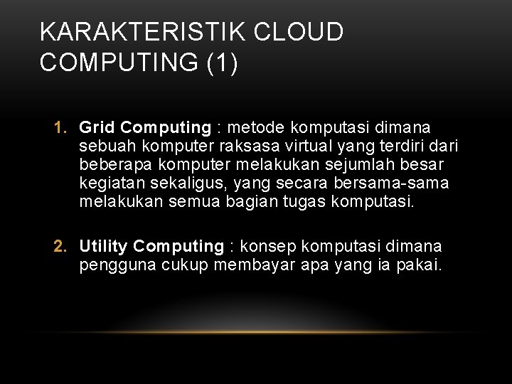KARAKTERISTIK CLOUD COMPUTING (1) 1. Grid Computing : metode komputasi dimana sebuah komputer raksasa