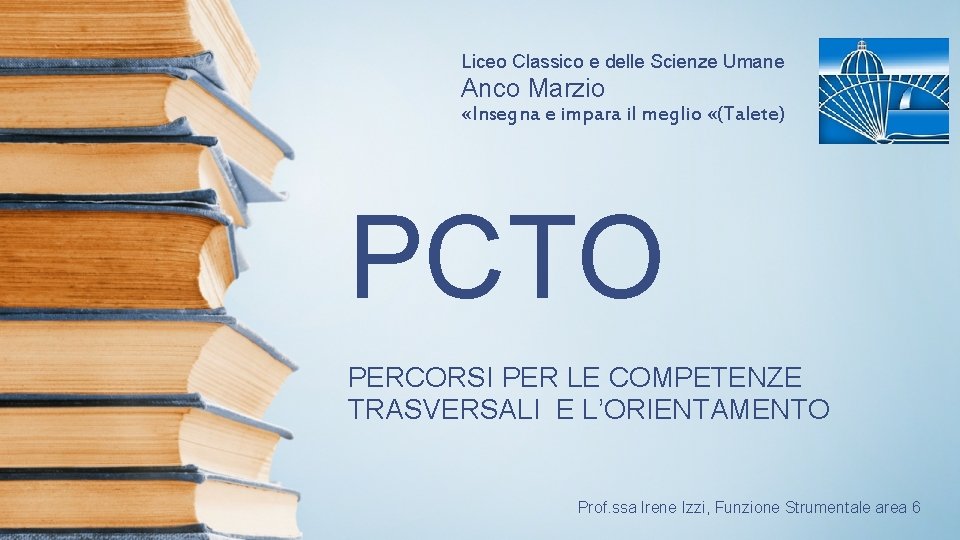 Liceo Classico e delle Scienze Umane Anco Marzio «Insegna e impara il meglio «(Talete) Liceo Classico e delle Scienze Umane Anco Marzio «Insegna e impara il meglio «(Talete)