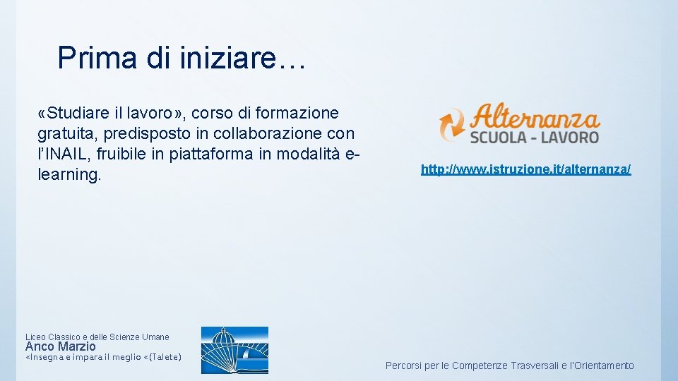 Prima di iniziare… «Studiare il lavoro» , corso di formazione gratuita, predisposto in collaborazione Prima di iniziare… «Studiare il lavoro» , corso di formazione gratuita, predisposto in collaborazione