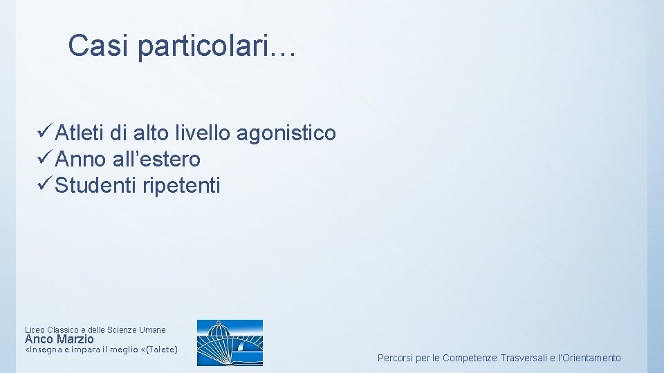 Casi particolari… ü Atleti di alto livello agonistico ü Anno all’estero ü Studenti ripetenti Casi particolari… ü Atleti di alto livello agonistico ü Anno all’estero ü Studenti ripetenti