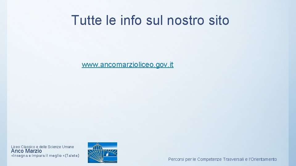 Tutte le info sul nostro sito www. ancomarzioliceo. gov. it Liceo Classico e delle Tutte le info sul nostro sito www. ancomarzioliceo. gov. it Liceo Classico e delle