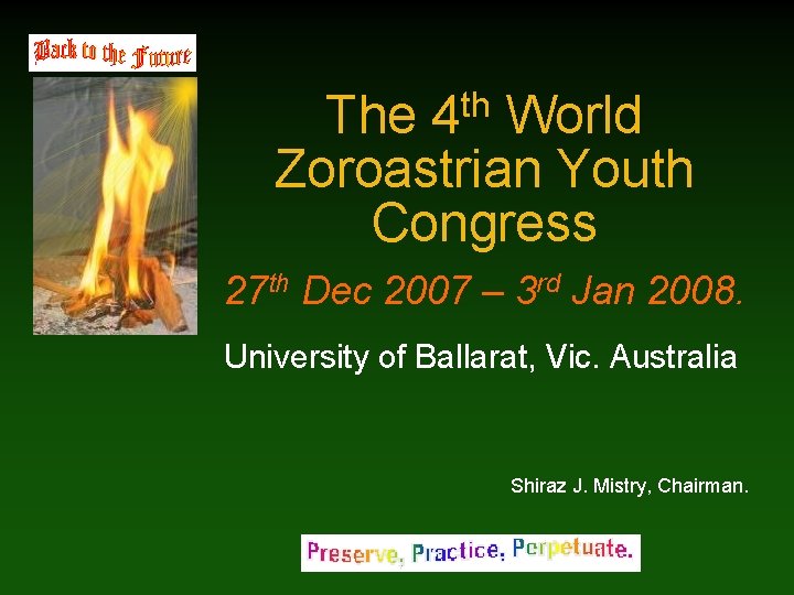 th 4 The World Zoroastrian Youth Congress 27 th Dec 2007 – 3 rd