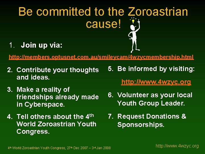 Be committed to the Zoroastrian cause! 1. Join up via: http: //members. optusnet. com.