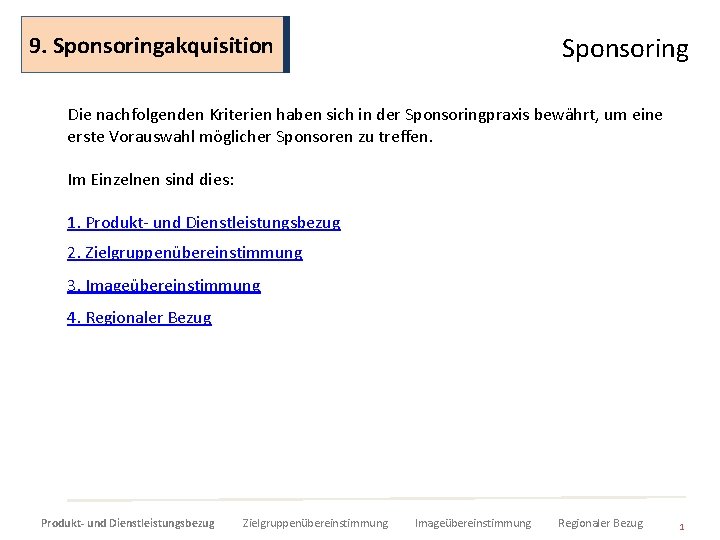 9. Sponsoringakquisition Sponsoring Die nachfolgenden Kriterien haben sich in der Sponsoringpraxis bewährt, um eine