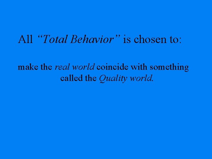All “Total Behavior” is chosen to: make the real world coincide with something called