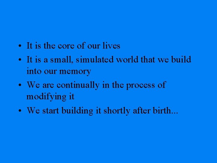  • It is the core of our lives • It is a small,