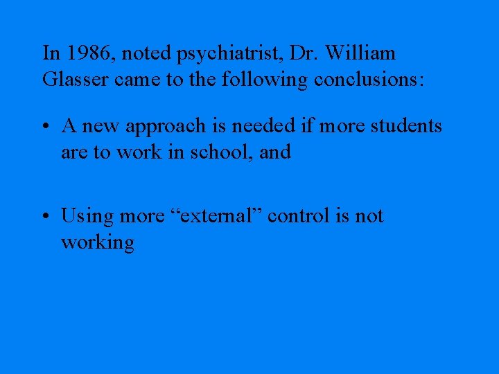 In 1986, noted psychiatrist, Dr. William Glasser came to the following conclusions: • A