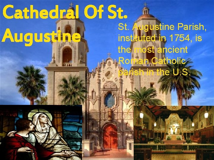 Cathedral Of St. Augustine Parish, instituted in 1754, is Augustine the most ancient Roman