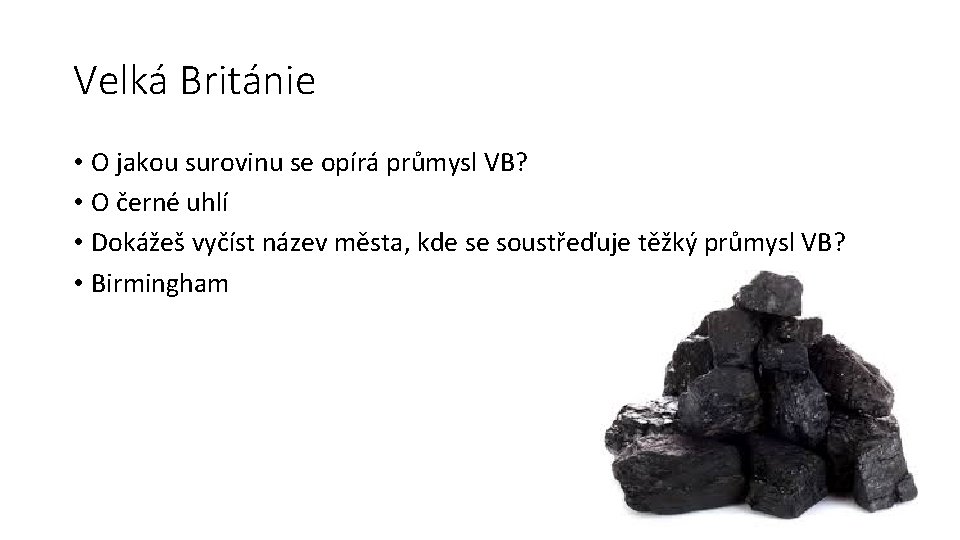 Velká Británie • O jakou surovinu se opírá průmysl VB? • O černé uhlí