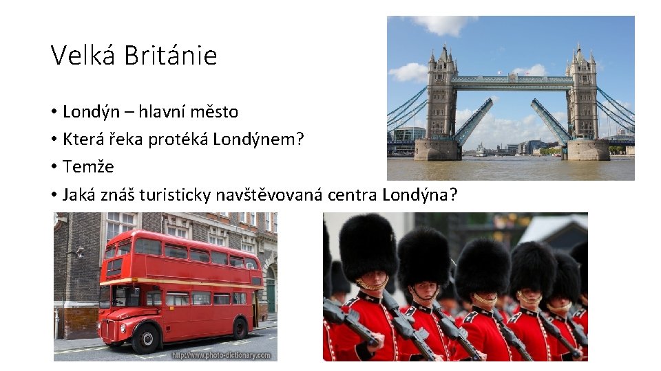 Velká Británie • Londýn – hlavní město • Která řeka protéká Londýnem? • Temže