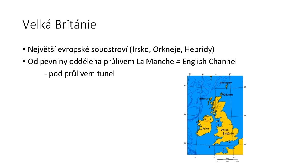 Velká Británie • Největší evropské souostroví (Irsko, Orkneje, Hebridy) • Od pevniny oddělena průlivem