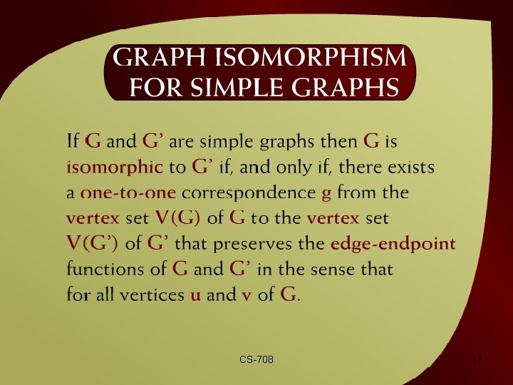 Graph Isomorphism for Simple Graphs – (42 - 9) CS-708 17 