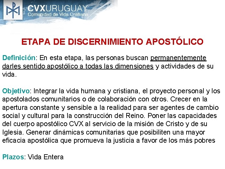 ETAPA DE DISCERNIMIENTO APOSTÓLICO Definición: En esta etapa, las personas buscan permanentemente darles sentido