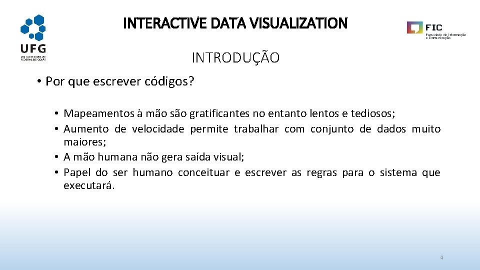 INTERACTIVE DATA VISUALIZATION INTRODUÇÃO • Por que escrever códigos? • Mapeamentos à mão são INTERACTIVE DATA VISUALIZATION INTRODUÇÃO • Por que escrever códigos? • Mapeamentos à mão são