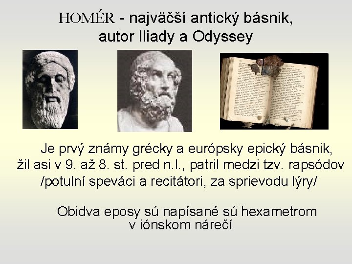 HOMÉR - najväčší antický básnik, autor Iliady a Odyssey Je prvý známy grécky a