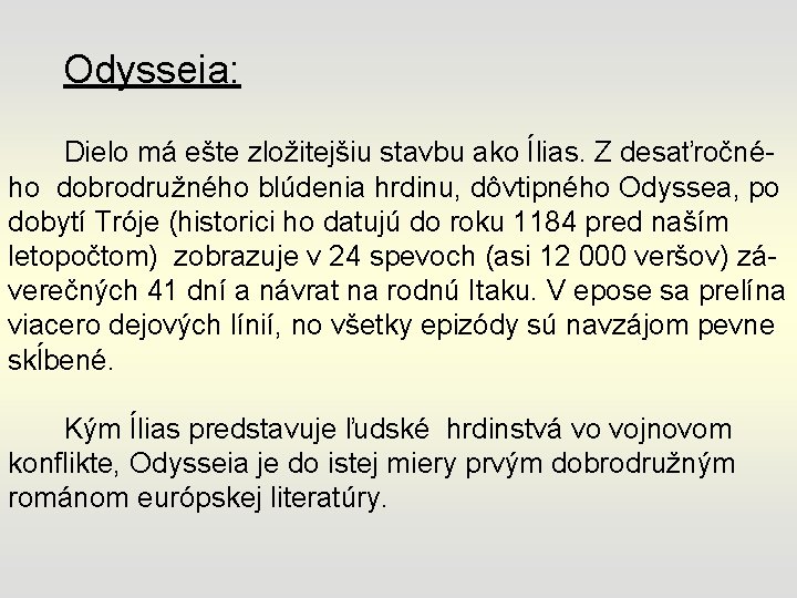 Odysseia: Dielo má ešte zložitejšiu stavbu ako Ílias. Z desaťročného dobrodružného blúdenia hrdinu, dôvtipného