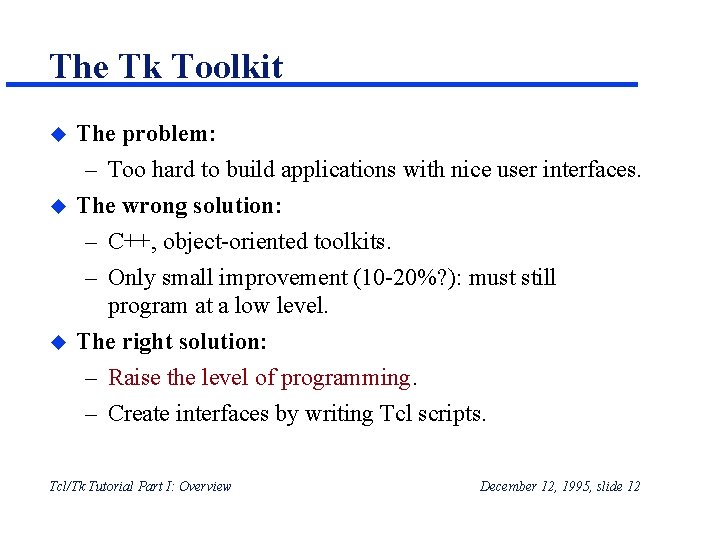 The Tk Toolkit u u u The problem: – Too hard to build applications The Tk Toolkit u u u The problem: – Too hard to build applications