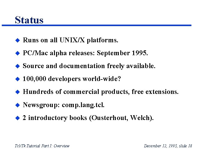Status u Runs on all UNIX/X platforms. u PC/Mac alpha releases: September 1995. u Status u Runs on all UNIX/X platforms. u PC/Mac alpha releases: September 1995. u