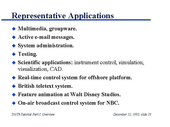 Representative Applications u Multimedia, groupware. u Active e-mail messages. System administration. Testing. Scientific applications: Representative Applications u Multimedia, groupware. u Active e-mail messages. System administration. Testing. Scientific applications: