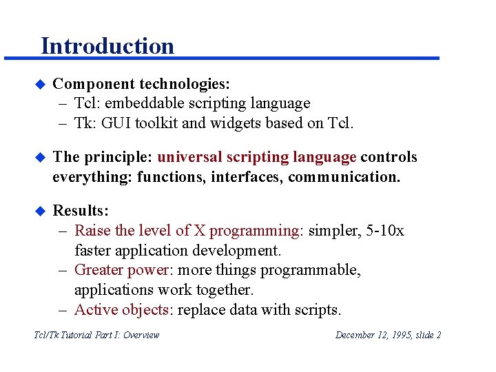 Introduction u Component technologies: – Tcl: embeddable scripting language – Tk: GUI toolkit and Introduction u Component technologies: – Tcl: embeddable scripting language – Tk: GUI toolkit and