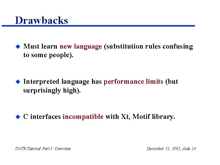 Drawbacks u Must learn new language (substitution rules confusing to some people). u Interpreted Drawbacks u Must learn new language (substitution rules confusing to some people). u Interpreted