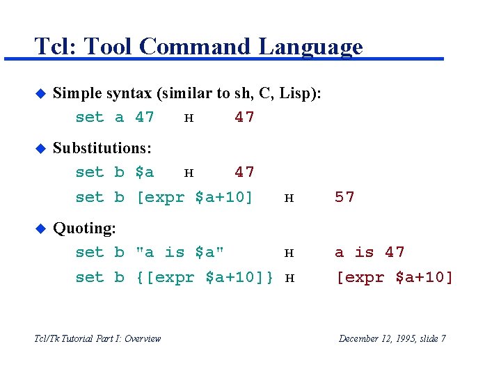 Tcl: Tool Command Language u Simple syntax (similar to sh, C, Lisp): set a Tcl: Tool Command Language u Simple syntax (similar to sh, C, Lisp): set a